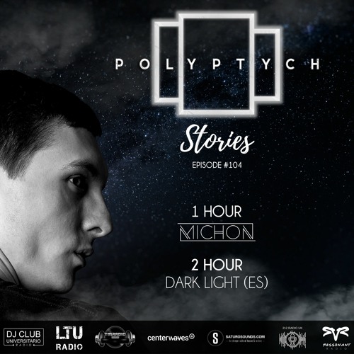 Polyptych Stories | Episode #104 (1h - Michon, 2h - Dark Light (ES))