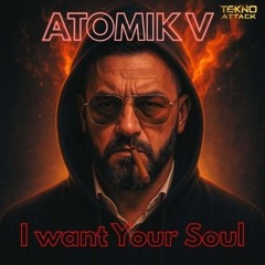 Atomik V - I want Your Soul - Hard Mix
