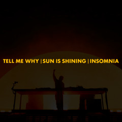 Tell Me Why | Sun Is Shining | Insomnia (Polygoneer Mashup)