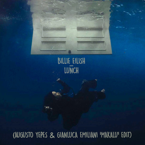 Billie Eilish - LUNCH [Augusto Yepes & Gianluca Emiliani 'Makalu' Edit]