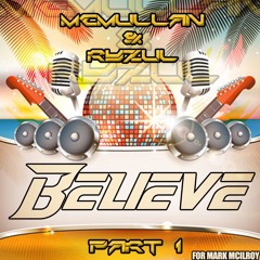 McMullan & Ryzul - Believe (Part1) - Fur Mark McIlroy!x