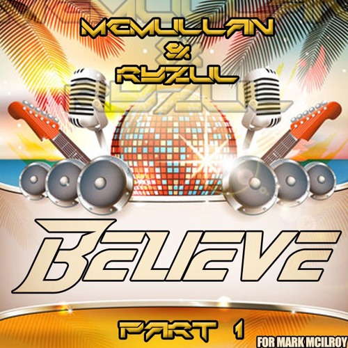 McMullan & Ryzul - Believe (Part1) - Fur Mark McIlroy!x