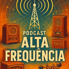 Podcast Alta Frequência