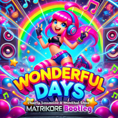Charly Lownoise ft. Mental Theo - Wonderful Days (Matrikore Happy Uptempo Bootleg)