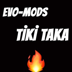 Evo, m0ds- Tiki Taka