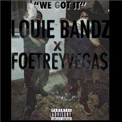 Louie Bandz X FoeTreyVega$ - “We Got It” | IG: @1louiebandz @foetreyvegas