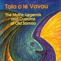 Unlimited Tala O Le Vavau: The Myths, Legends, and Customs of Old Samoa (English and Austronesi