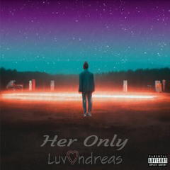 LuvAndreas Her Only (Prod. by RJC)