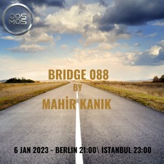 Mahir Kanik - BRIDGE 088 (Cosmosradio.de 06.01.2023)