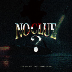 No Clue - Kevin Dhaliwal & Trivan Badhesha (Prod. by GBX)