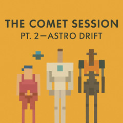 The Comet Session Pt.2 - Astro Drift