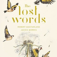 ACCESS [EBOOK EPUB KINDLE PDF] The Lost Words by  Robert Macfarlane &  Jackie Morris 📍