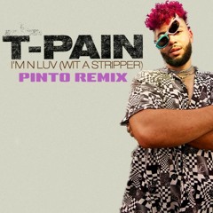 T-Pain - Im N Luv Wit A Stripper (Pinto Remix)