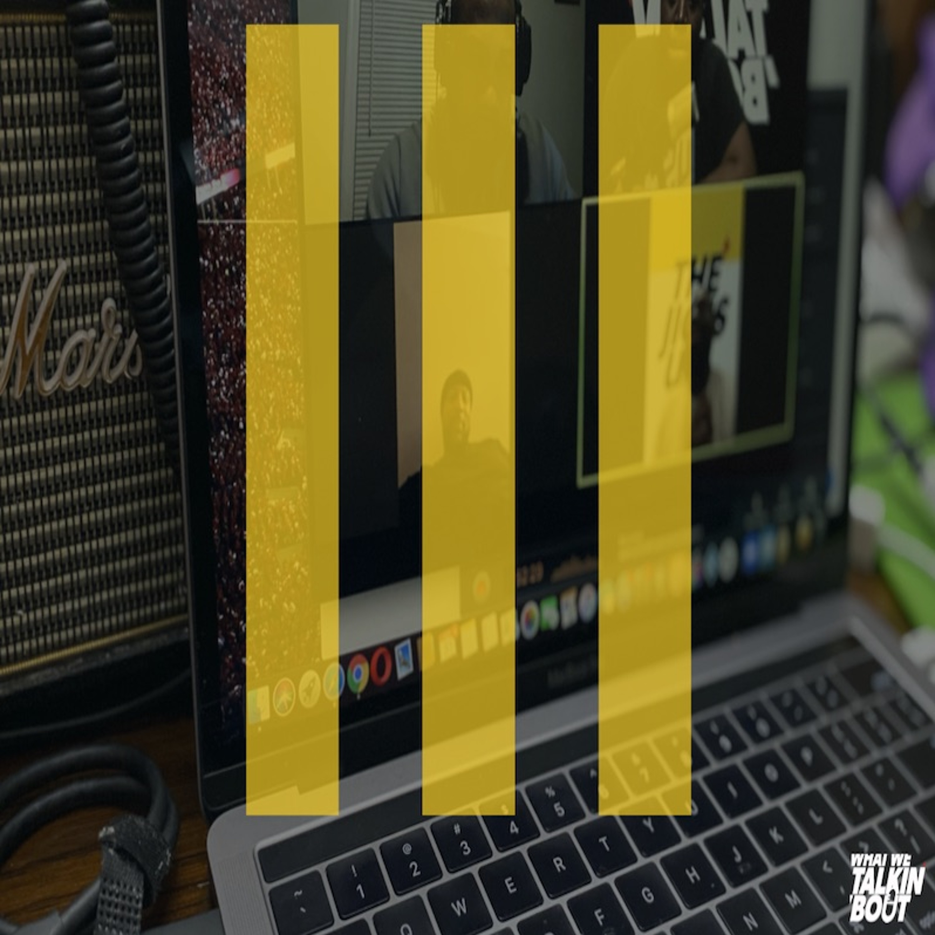 What we Talking Bout Podcast