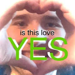 is this love YES