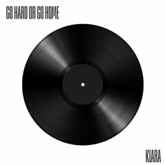 GO HARD OR GO HOME - KIARA