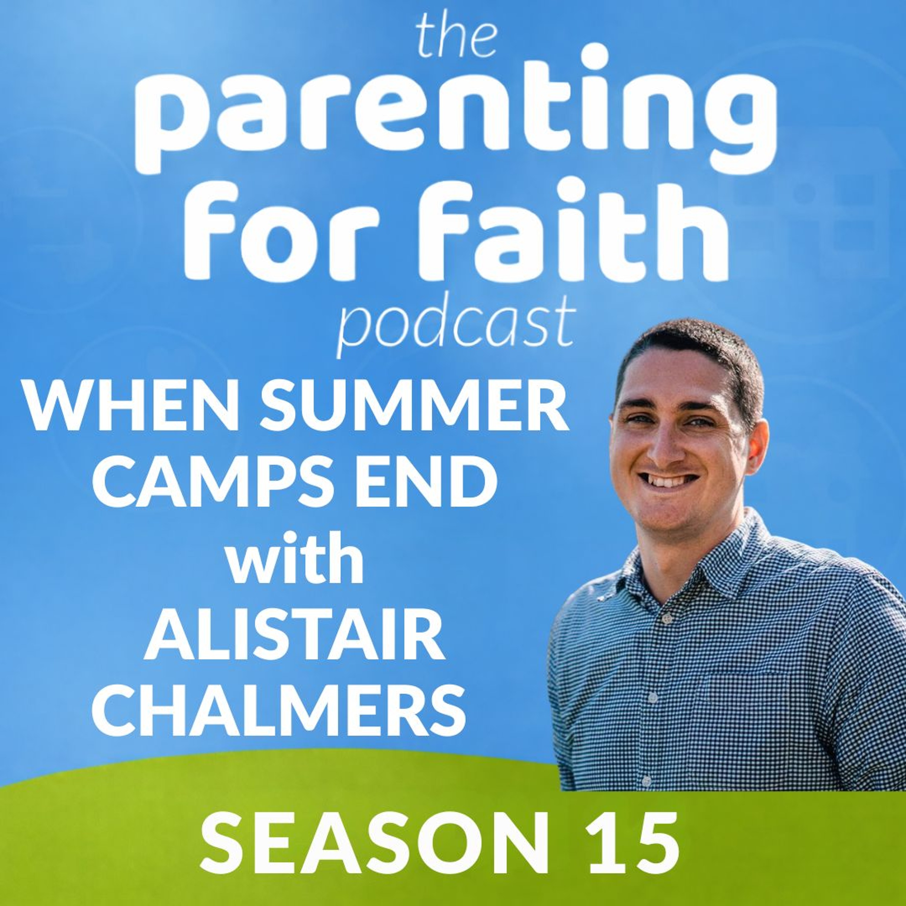 S15 E14: When Summer Camps End - with Alistair Chalmers