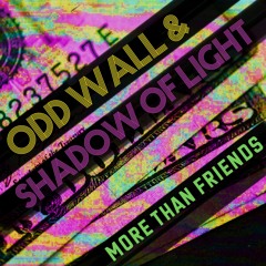 Shadow of Light & Odd Wall - More Than Friends