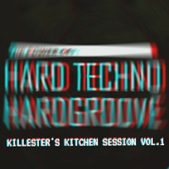 KILLESTER'S KITCHEN SESSION VOL.1 (HARDGROOVE/HARDTECHNO)