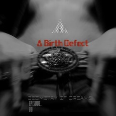 A Birth Defect - Geometry Of Dreams Episode 29
