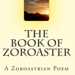 [Get] EPUB 🖋️ The Book of Zoroaster: A Zoroastrian Poem by  Zartusht Bahram Pazhdu &