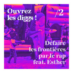 Ouvrez les diggs ! /2 - Défaire les frontières par le rap feat. Esther