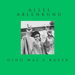 Osho Was A Raver - Alles Ablenkung (Original Mix) [FREE DL]