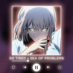 SO TIRED x SEA OF PROBLEMS [P4nMusic PHONK MASHUP]
