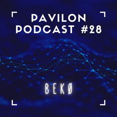 Pavilon Podcast #28 w/ Bekø