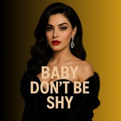 Baby don't be shy