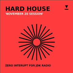 Hard House with Zero Interupt November 20 Session on JDK Radio