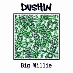 DUSHIN – BIG WILLIE (2016)