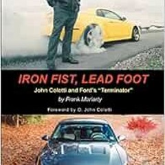 ✔️ Read Iron Fist, Lead Foot: John Coletti and Fordýs ýTerminatorý by Frank Moriarty
