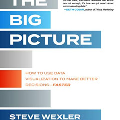 [Download] EBOOK ✔️ The Big Picture: How to Use Data Visualization to Make Better Dec