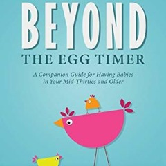 View EBOOK EPUB KINDLE PDF Beyond the Egg Timer: A Companion Guide for Having Babies