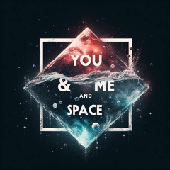 You & Me and Space