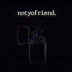 notyofriend