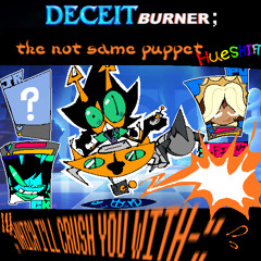 [DeceitBurner]: The Not Same Puppet Hueshift - ;;-WHICH I'LL CRUSH YOU WITH-;;