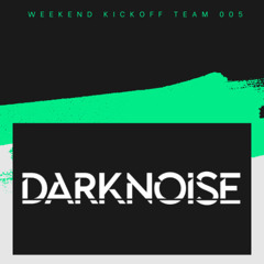 DARKNOISE - WEEKEND KICKOFF 005