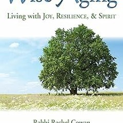 Wise Aging: Living with Joy, Resilience, and Spirit BY: Rachel Cowan (Author),Linda Thal (Autho