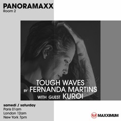 Tough Waves by Fernanda Martins - Episode 2 / Guest DJ KUROI - Maxximum Radio Residency (Paris)