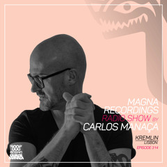 Magna Recordings Radio Show by Carlos Manaca 314 | Kremlin [Lisbon]