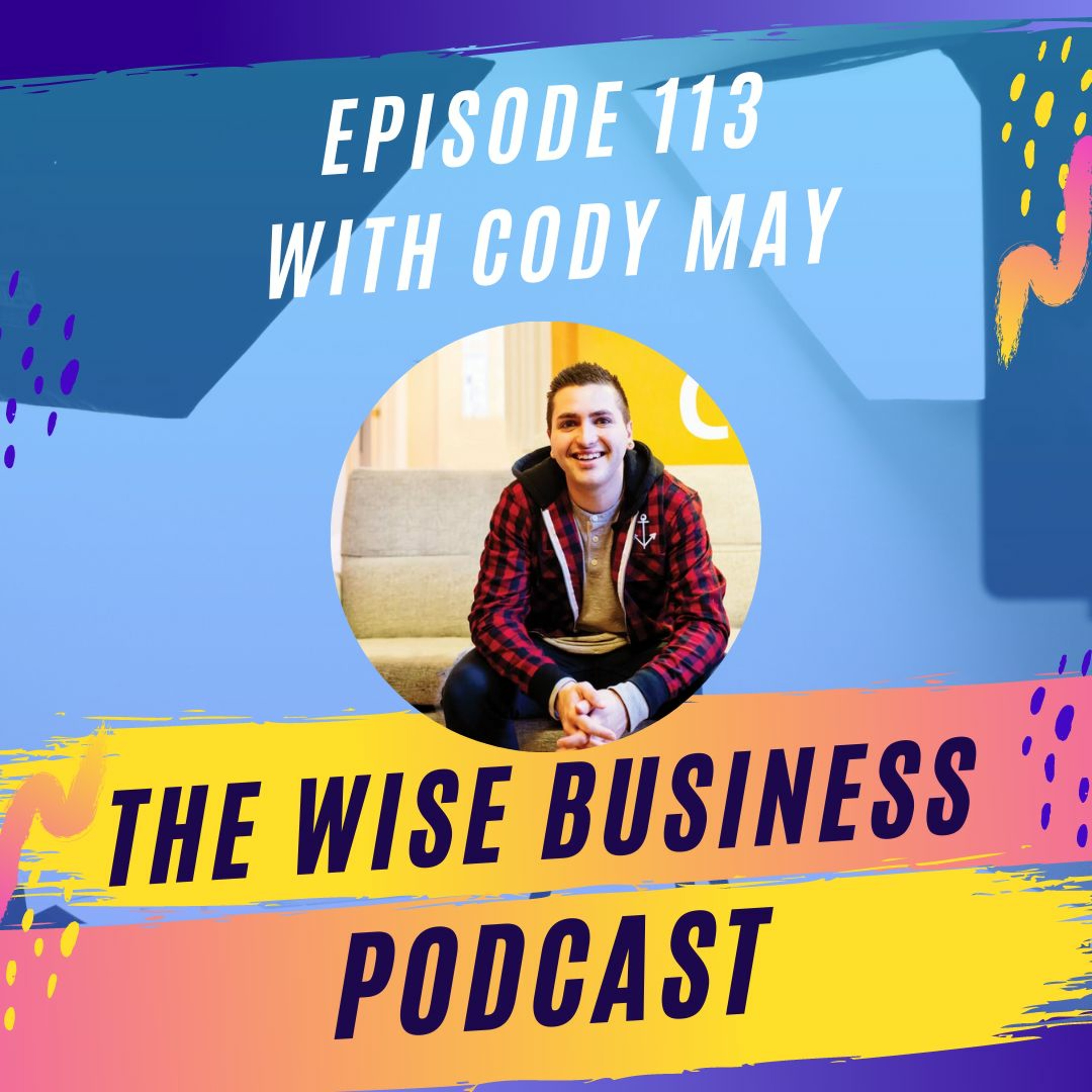 Cody May on Growing and Scaling a 7-Figure Digital Agency | Ep. #113