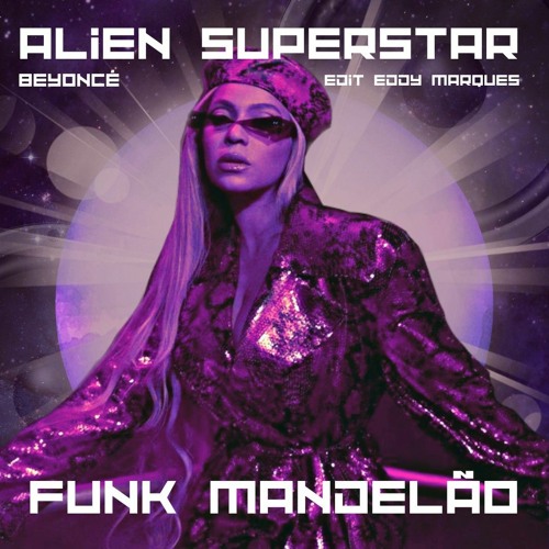 Stream Beyoncé - Alien Superstar (FUNK MANDELÃO Edit Eddy Marques) by ...