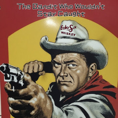 The Bandit Who Wouldn't Stay Caught