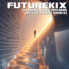 Futurekix - Chasing Your Dreams (Dj The Corbz Remix)