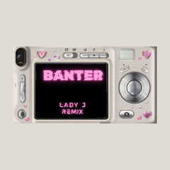 BANTER  lady j remix @atlasv1 + @mar_b3ll0