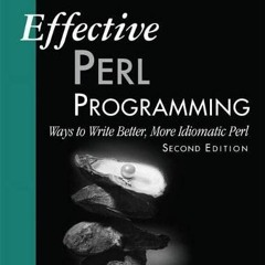 Access [PDF EBOOK EPUB KINDLE] Effective Perl Programming: Ways to Write Better, More Idiomatic Perl