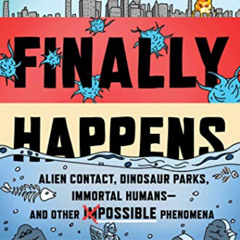 View EPUB 💌 The Day It Finally Happens: Alien Contact, Dinosaur Parks, Immortal Huma