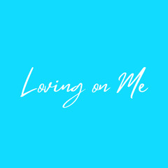 Loving on Me